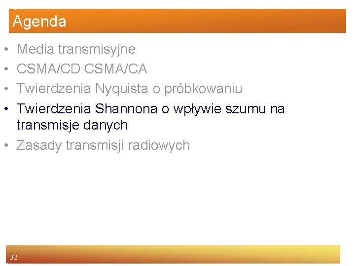 Agenda • • Media transmisyjne CSMA/CD CSMA/CA Twierdzenia Nyquista o próbkowaniu Twierdzenia Shannona o