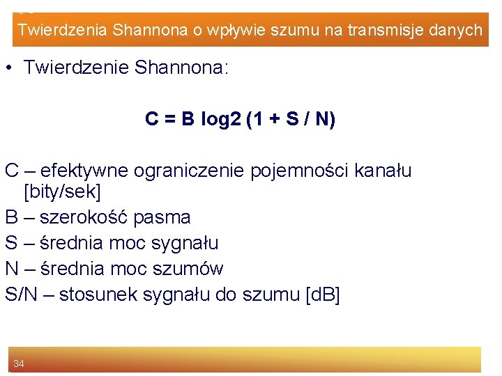 Twierdzenia Shannona o wpływie szumu na transmisje danych • Twierdzenie Shannona: C = B