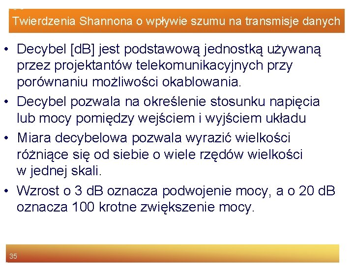 Twierdzenia Shannona o wpływie szumu na transmisje danych • Decybel [d. B] jest podstawową