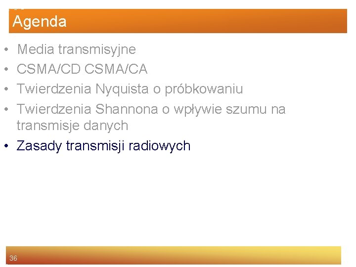 Agenda • • Media transmisyjne CSMA/CD CSMA/CA Twierdzenia Nyquista o próbkowaniu Twierdzenia Shannona o