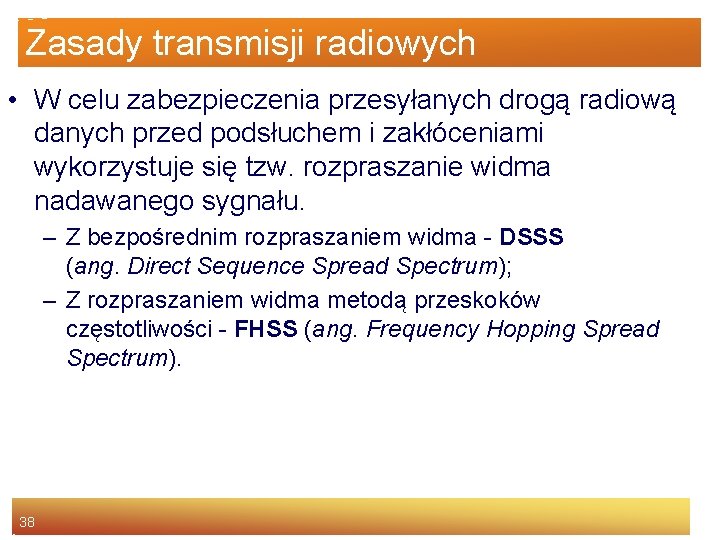 Zasady transmisji radiowych • W celu zabezpieczenia przesyłanych drogą radiową danych przed podsłuchem i