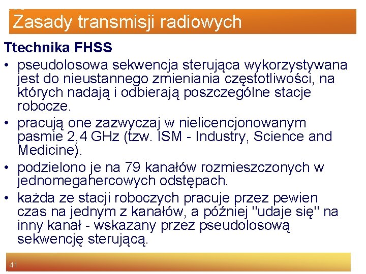 Zasady transmisji radiowych Ttechnika FHSS • pseudolosowa sekwencja sterująca wykorzystywana jest do nieustannego zmieniania