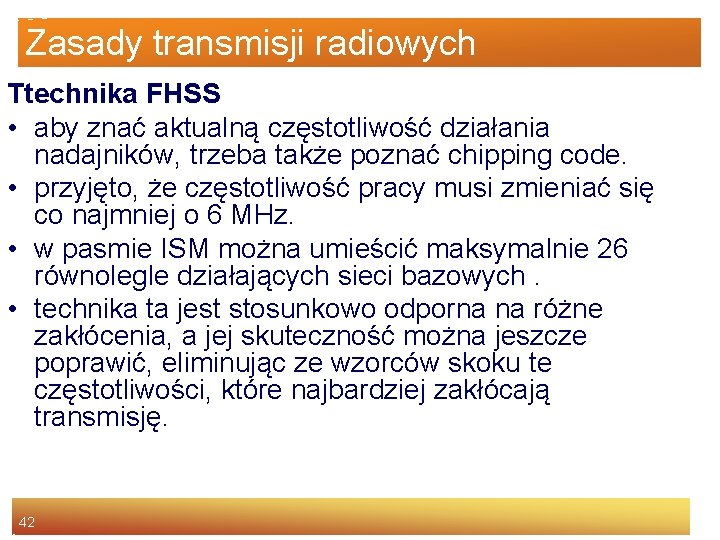 Zasady transmisji radiowych Ttechnika FHSS • aby znać aktualną częstotliwość działania nadajników, trzeba także