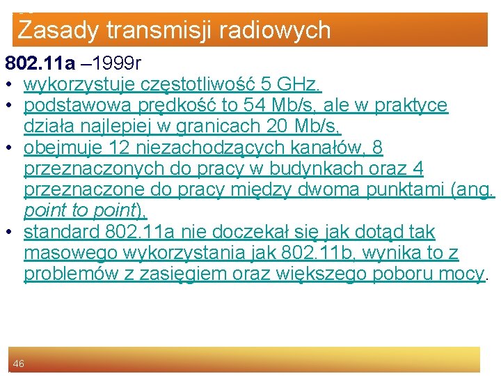 Zasady transmisji radiowych 802. 11 a – 1999 r • wykorzystuje częstotliwość 5 GHz.