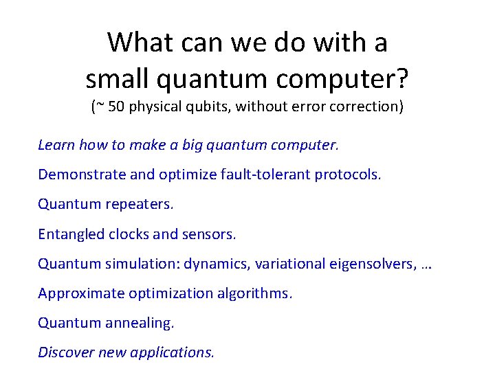 What can we do with a small quantum computer? (~ 50 physical qubits, without