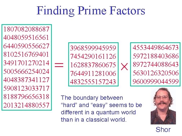 Finding Prime Factors 1807082088687 4048059516561 6440590556627 8102516769401 3491701270214 5005666254024 4048387341127 5908123033717 8188796656318 2013214880557 =