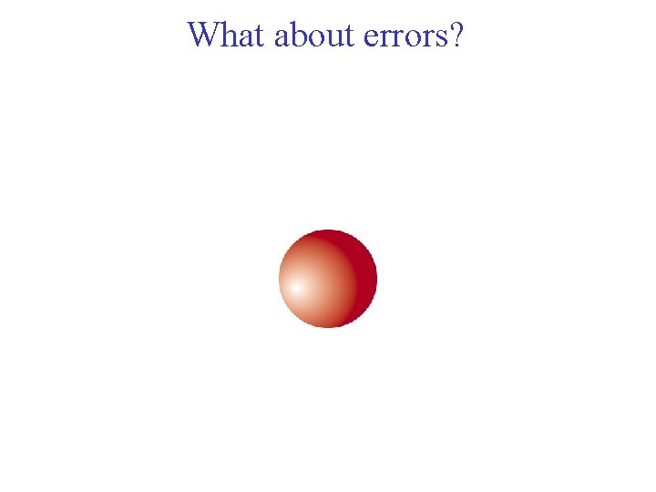 What about errors? 