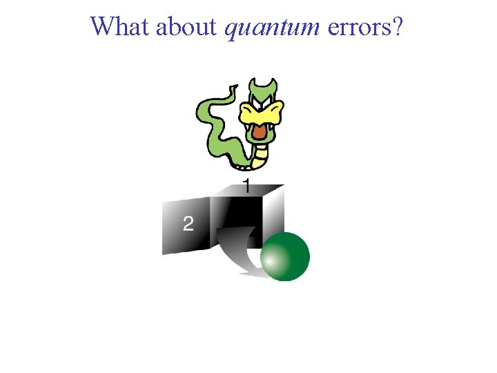 What about quantum errors? 