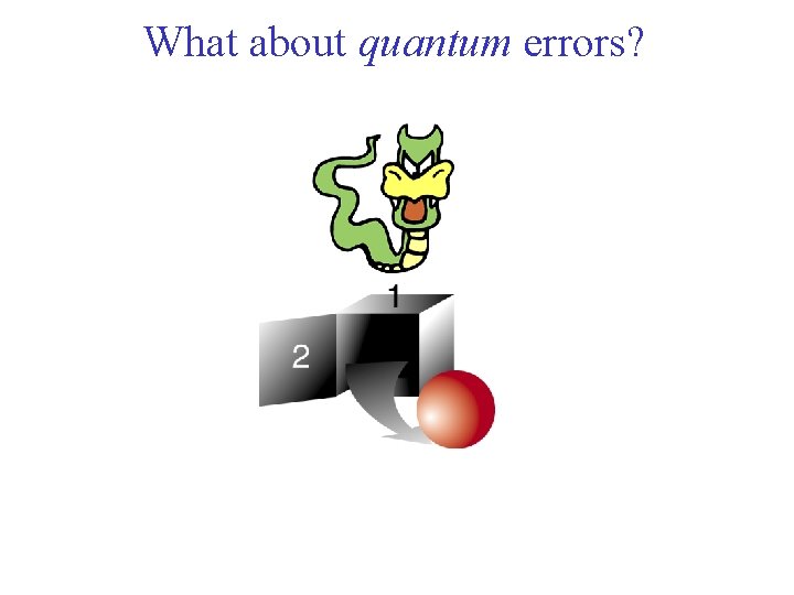 What about quantum errors? 