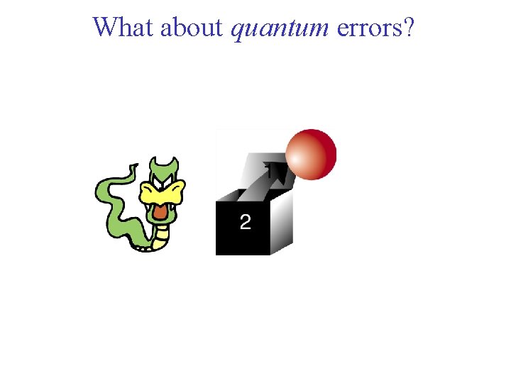 What about quantum errors? 