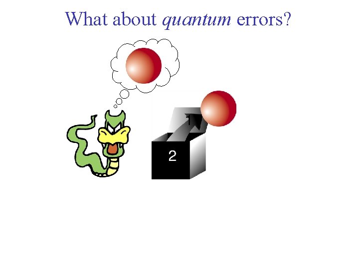 What about quantum errors? 