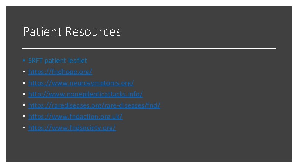 Patient Resources • • SRFT patient leaflet https: //fndhope. org/ https: //www. neurosymptoms. org/ Patient Resources • • SRFT patient leaflet https: //fndhope. org/ https: //www. neurosymptoms. org/