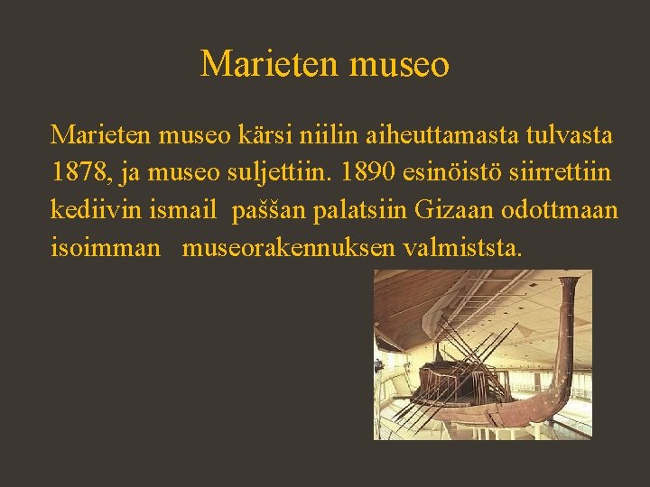Marieten museo kärsi niilin aiheuttamasta tulvasta 1878, ja museo suljettiin. 1890 esinöistö siirrettiin kediivin