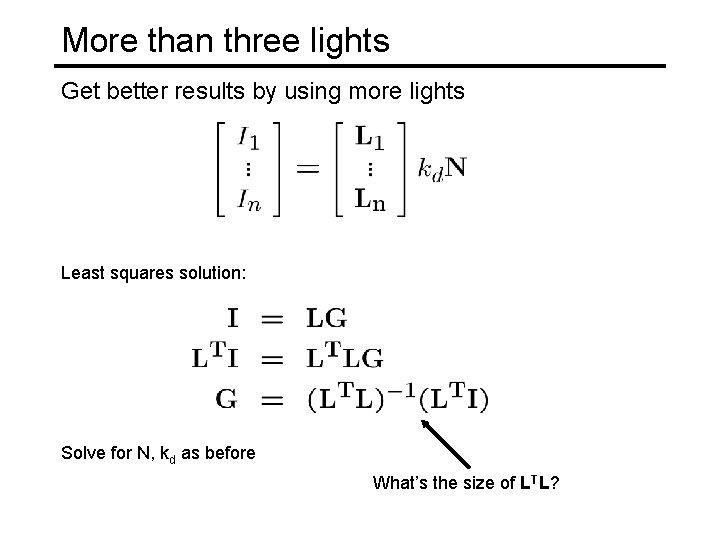 More than three lights Get better results by using more lights Least squares solution: