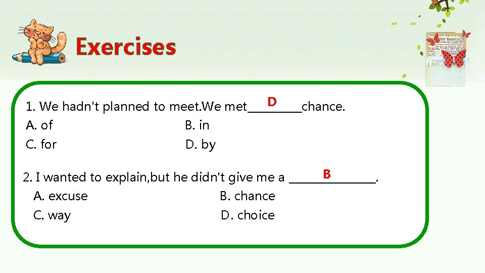 Exercises D 1. We hadn't planned to meet. We met_____chance. A. of B. in