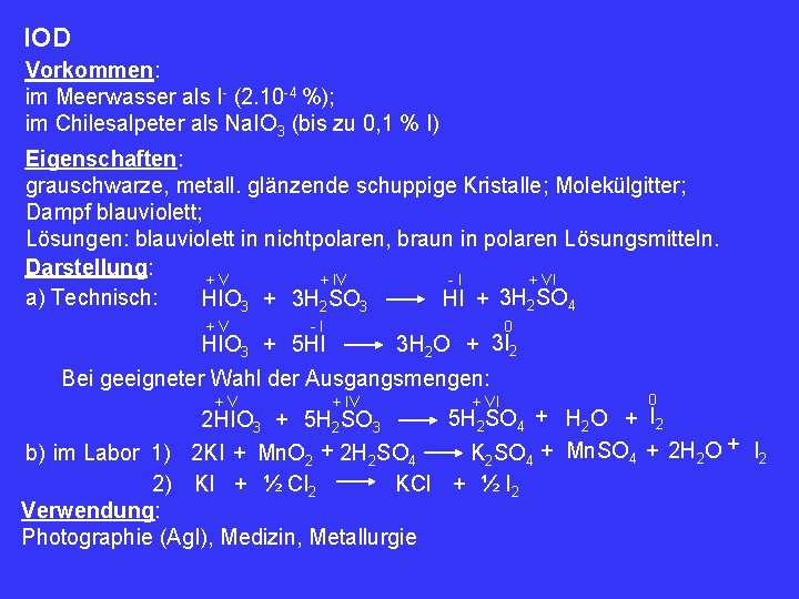 IOD Vorkommen: im Meerwasser als I- (2. 10 -4 %); im Chilesalpeter als Na.