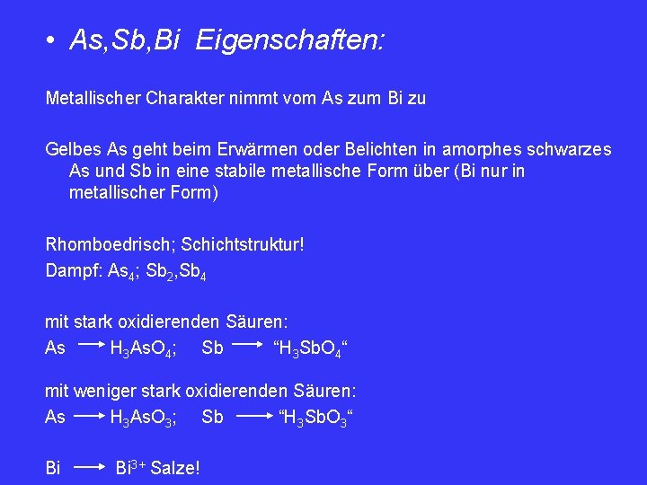  • As, Sb, Bi Eigenschaften: Metallischer Charakter nimmt vom As zum Bi zu