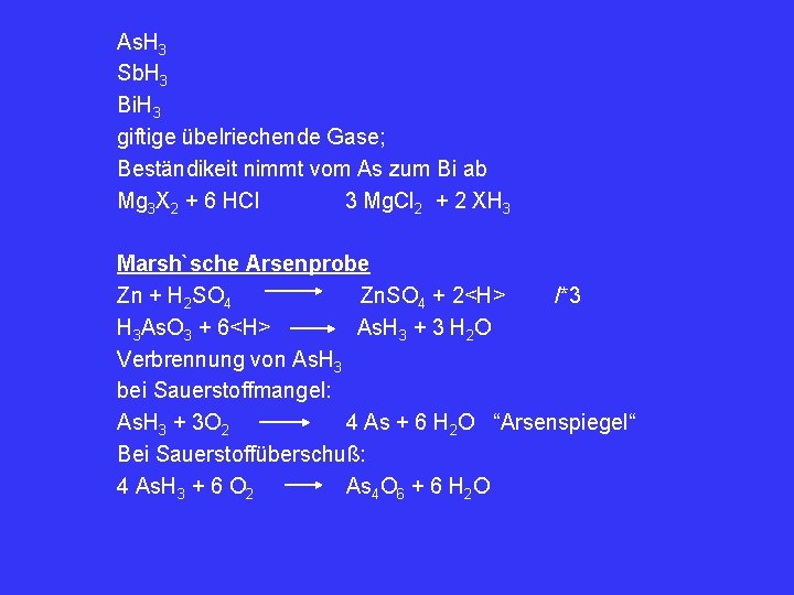 As. H 3 Sb. H 3 Bi. H 3 giftige übelriechende Gase; Beständikeit nimmt