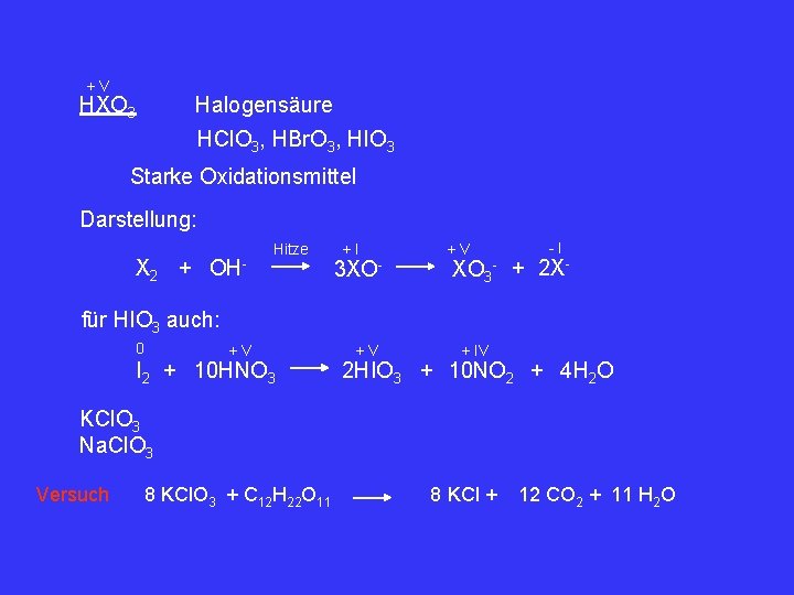 +V HXO 3 Halogensäure HCl. O 3, HBr. O 3, HIO 3 Starke Oxidationsmittel