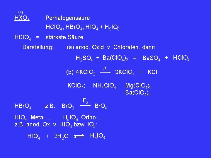 + VII HXO 4 Perhalogensäure HCl. O 4, HBr. O 4, HIO 4 +