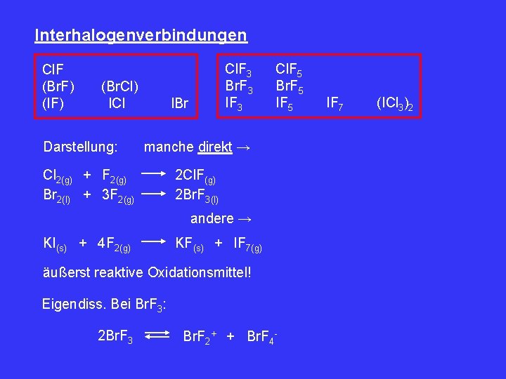 Interhalogenverbindungen Cl. F (Br. F) (IF) (Br. Cl) ICl Darstellung: Cl. F 3 Br.