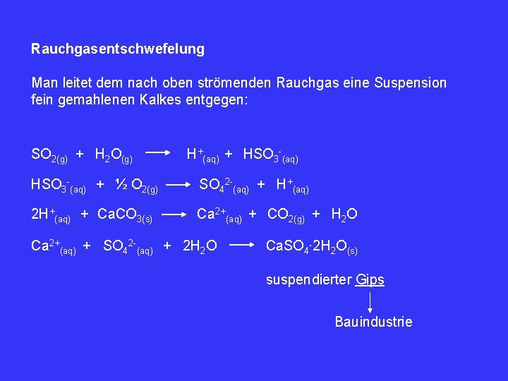 Rauchgasentschwefelung Man leitet dem nach oben strömenden Rauchgas eine Suspension fein gemahlenen Kalkes entgegen: