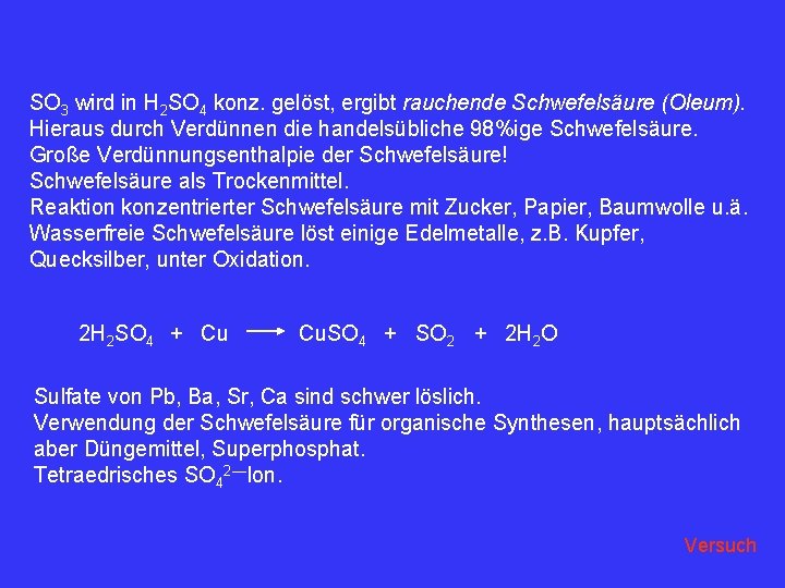 SO 3 wird in H 2 SO 4 konz. gelöst, ergibt rauchende Schwefelsäure (Oleum).