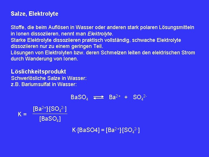 Salze, Elektrolyte Stoffe, die beim Auflösen in Wasser oder anderen stark polaren Lösungsmitteln in