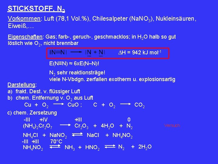 STICKSTOFF, N 2 Vorkommen: Luft (78, 1 Vol. %), Chilesalpeter (Na. NO 3), Nukleinsäuren,