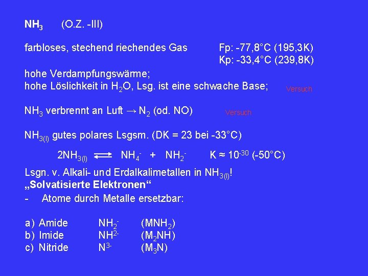 NH 3 (O. Z. -III) farbloses, stechend riechendes Gas Fp: -77, 8°C (195, 3