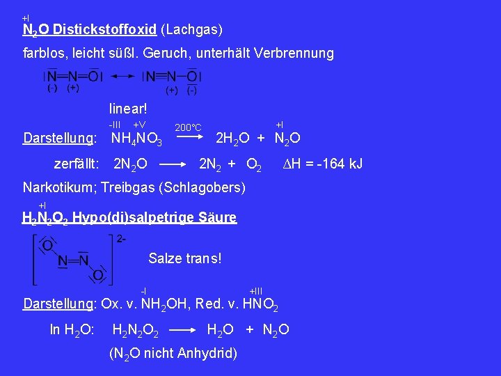 +I N 2 O Distickstoffoxid (Lachgas) farblos, leicht süßl. Geruch, unterhält Verbrennung linear! -III