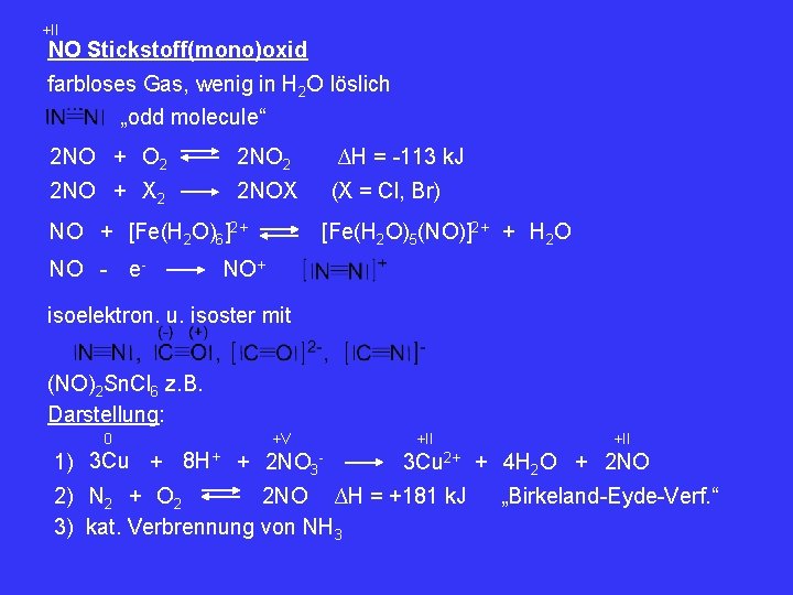 +II NO Stickstoff(mono)oxid farbloses Gas, wenig in H 2 O löslich „odd molecule“ 2