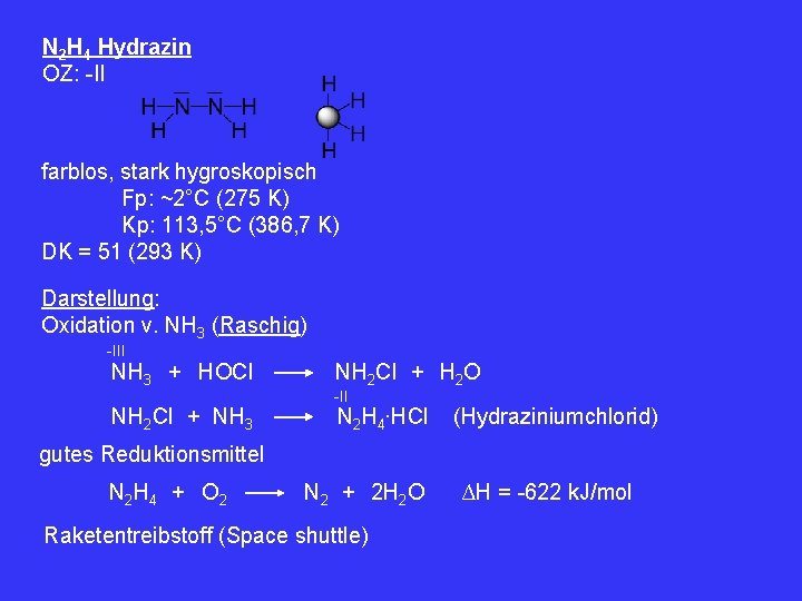 N 2 H 4 Hydrazin OZ: -II farblos, stark hygroskopisch Fp: ~2°C (275 K)