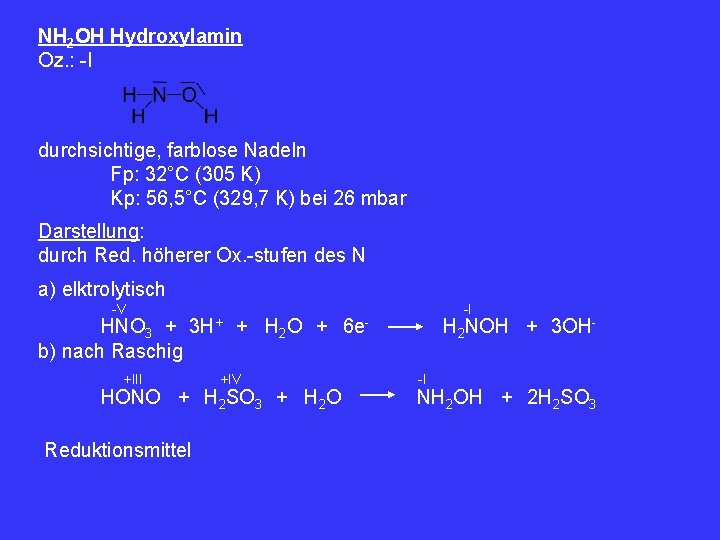 NH 2 OH Hydroxylamin Oz. : -I durchsichtige, farblose Nadeln Fp: 32°C (305 K)