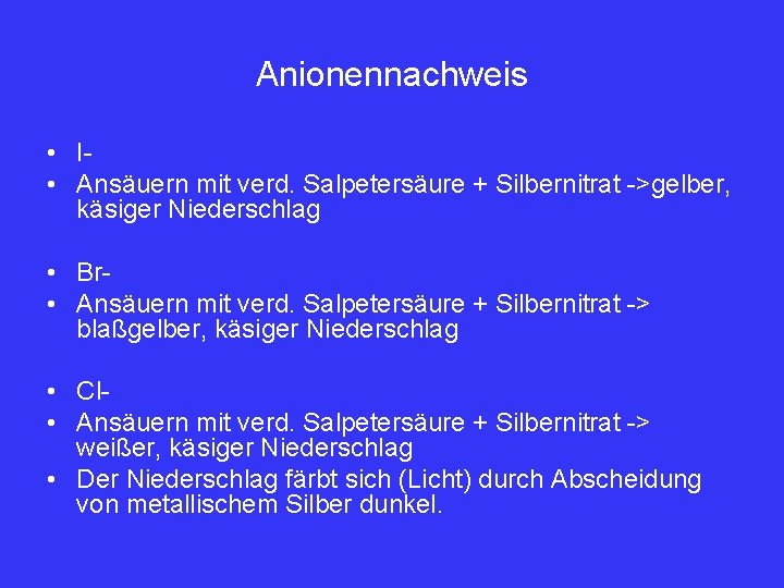 Anionennachweis • I • Ansäuern mit verd. Salpetersäure + Silbernitrat ->gelber, käsiger Niederschlag •