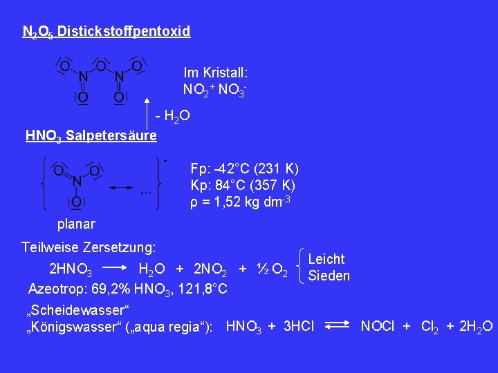 N 2 O 5 Distickstoffpentoxid Im Kristall: NO 2+ NO 3 - H 2