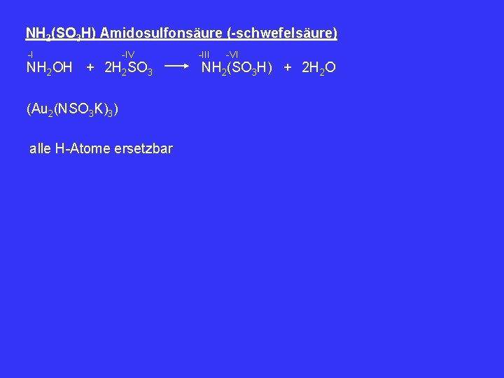 NH 2(SO 3 H) Amidosulfonsäure (-schwefelsäure) -I -IV NH 2 OH + 2 H