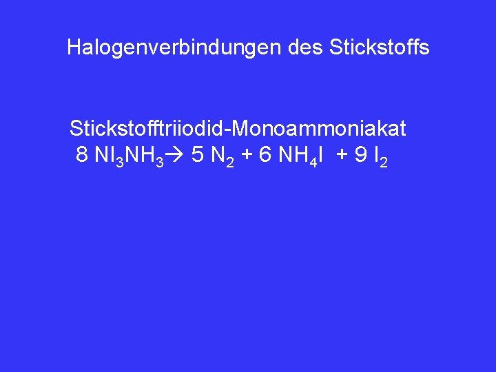 Halogenverbindungen des Stickstofftriiodid-Monoammoniakat 8 NI 3 NH 3 5 N 2 + 6 NH