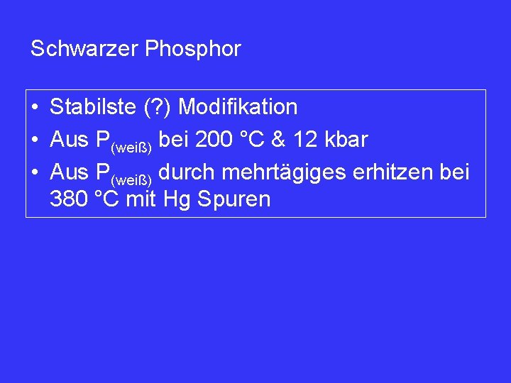 Schwarzer Phosphor • Stabilste (? ) Modifikation • Aus P(weiß) bei 200 °C &