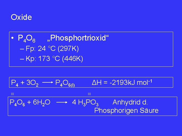 Oxide • P 4 O 6 „Phosphortrioxid“ – Fp: 24 °C (297 K) –