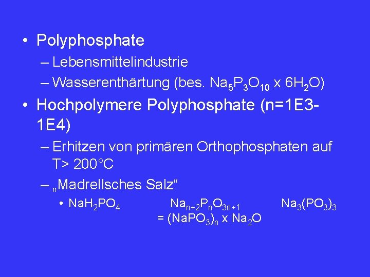  • Polyphosphate – Lebensmittelindustrie – Wasserenthärtung (bes. Na 5 P 3 O 10