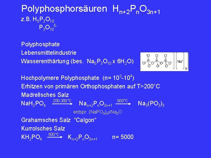 Polyphosphorsäuren Hn+2 Pn. O 3 n+1 z. B. H 5 P 3 O 105