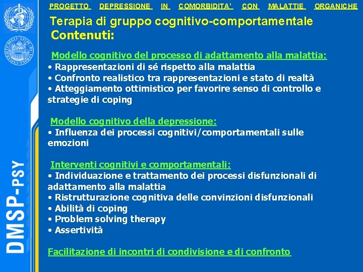 PROGETTO DEPRESSIONE IN COMORBIDITA’ CON MALATTIE ORGANICHE Terapia di gruppo cognitivo-comportamentale Contenuti: Modello cognitivo