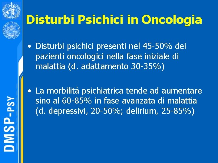 Disturbi Psichici in Oncologia • Disturbi psichici presenti nel 45 -50% dei pazienti oncologici