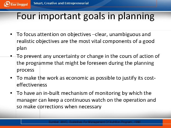 Four important goals in planning • To focus attention on objectives –clear, unambiguous and