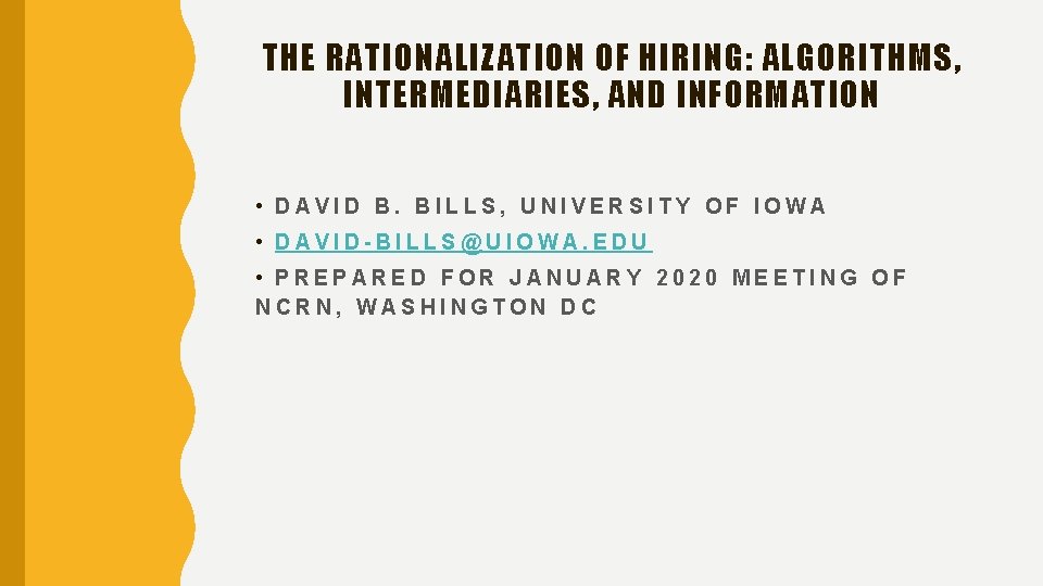 THE RATIONALIZATION OF HIRING: ALGORITHMS, INTERMEDIARIES, AND INFORMATION • DAVID B. BILLS, UNIVERSITY OF