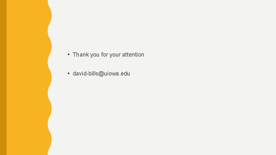  • Thank you for your attention • david-bills@uiowa. edu 