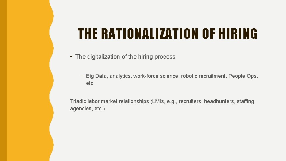 THE RATIONALIZATION OF HIRING • The digitalization of the hiring process – Big Data,