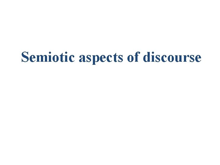 Semiotic aspects of discourse 