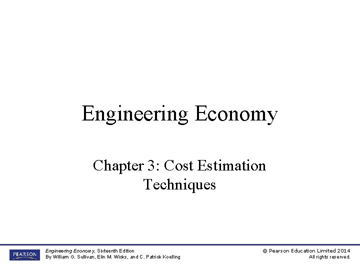 Engineering Economy Chapter 3: Cost Estimation Techniques Engineering Economy, Sixteenth Edition By William G.